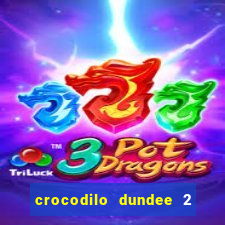 crocodilo dundee 2 filme completo dublado